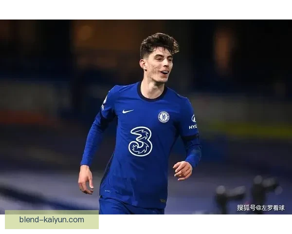 哈弗茨在切尔西时期表现稳健，进攻端持续提升